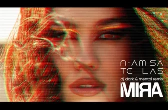 MIRA – N-am Sa Te Las (DJ Dark & Mentol Remix)