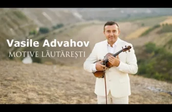 Vasile Advahov – MOTIVE LAUTARESTI