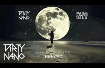 Dirty Nano x Pado & Belu x Dan Balan – Oriunde Ai Fi (The Remix)