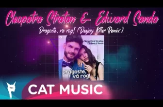 Cleopatra Stratan & Edward Sanda – Dragoste, va rog! (Deejay Killer Remix)