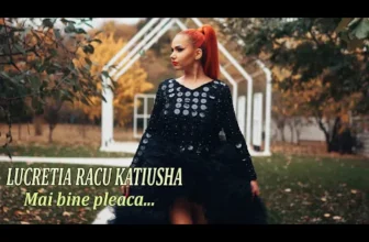 Lucretia Racu Katiusha – Mai Bine Pleaca