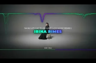 Irina Rimes – Sa nu uiti cat te-am iubit (LCO Music Remix)